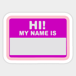 Hi! My Name Is - Hi My Name Is - My Name Is - Hello My Name Is - Hello Hi  Hello! Sticker